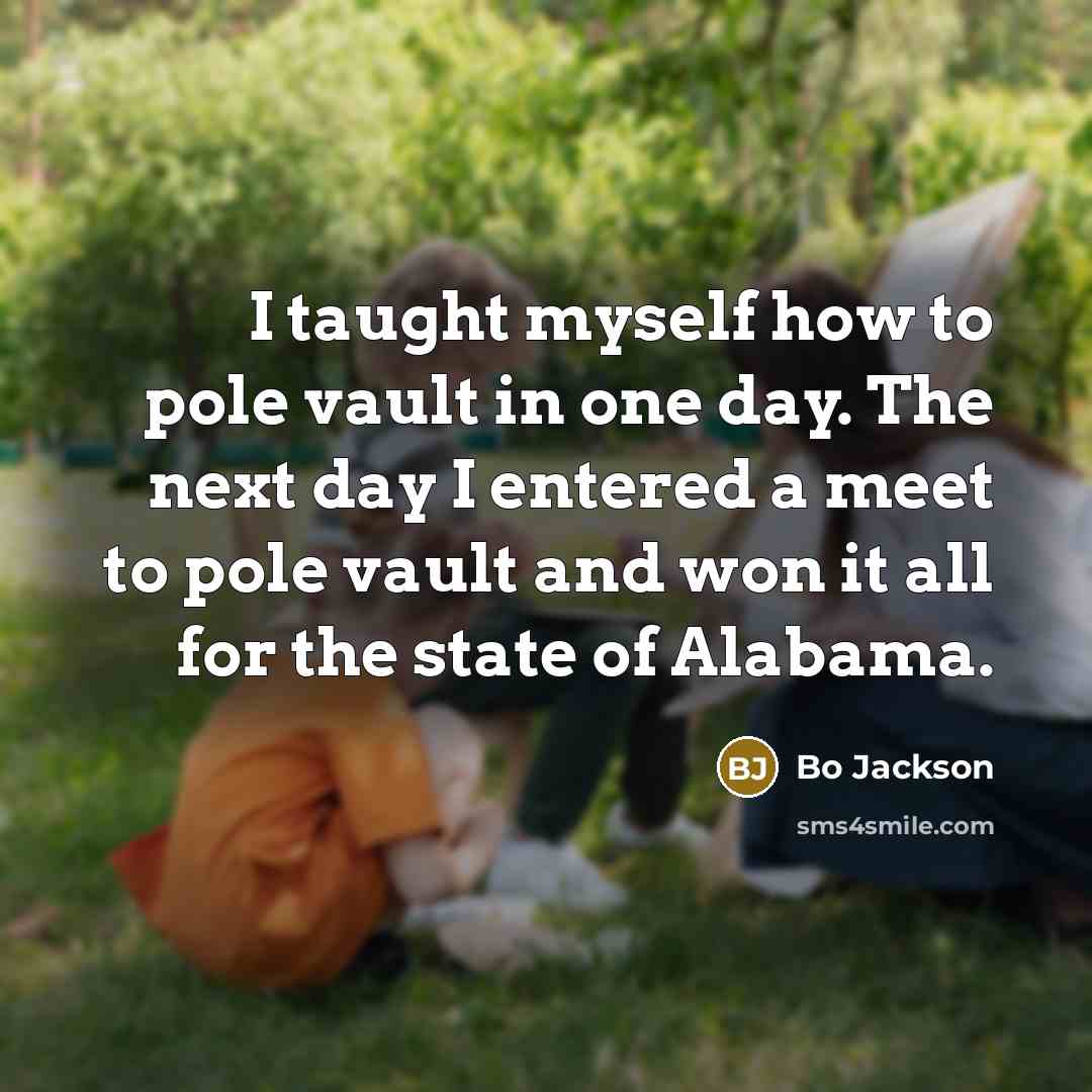 “I taught myself how to pole vault in one day.…” quote by Bo Jackson
