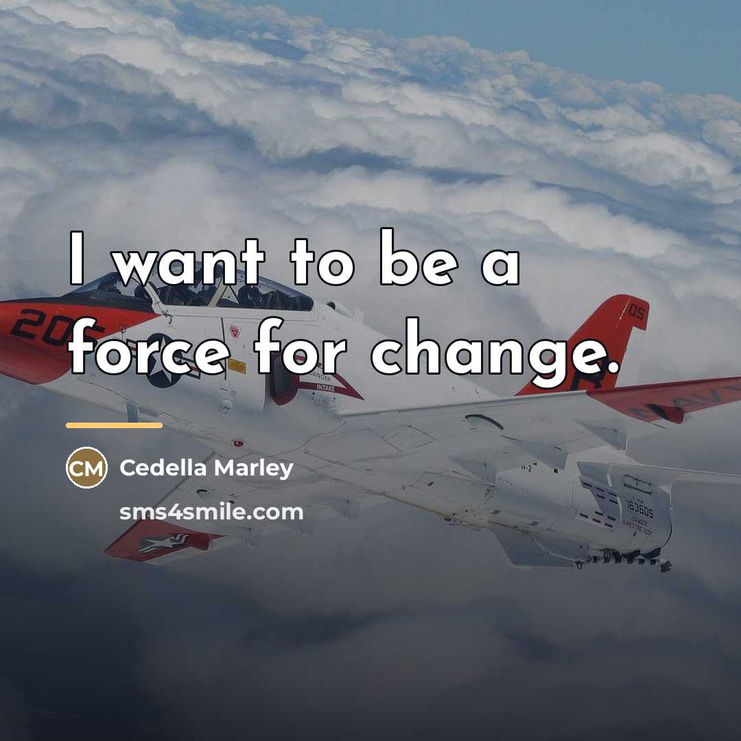 “I want to be a force for change.…” quote by Cedella Marley