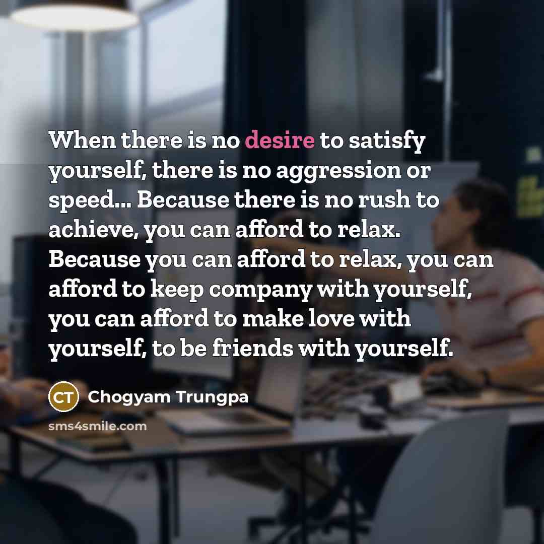“When there is no desire to satisfy yourself, there is…” quote by Chogyam Trungpa