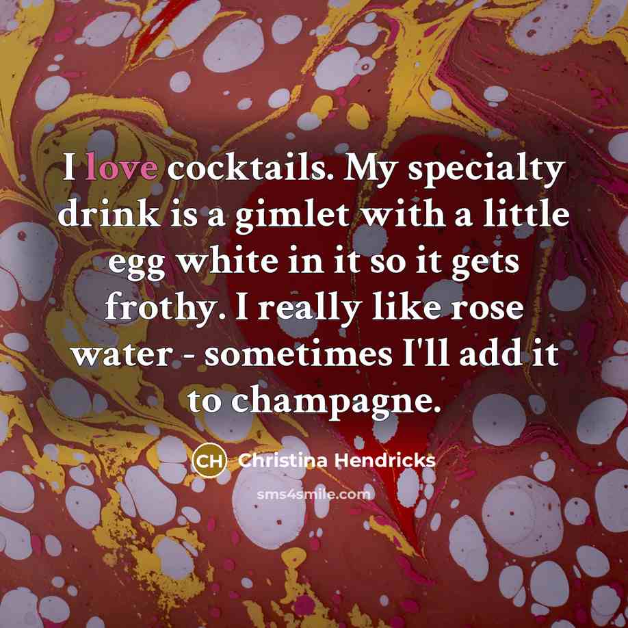 “I love cocktails. My specialty drink is a gimlet with…” quote by Christina Hendricks