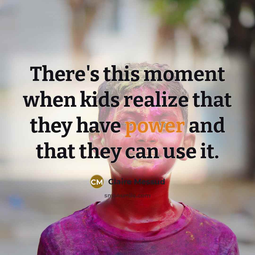 “There's this moment when kids realize that they have power…” quote by Claire Messud