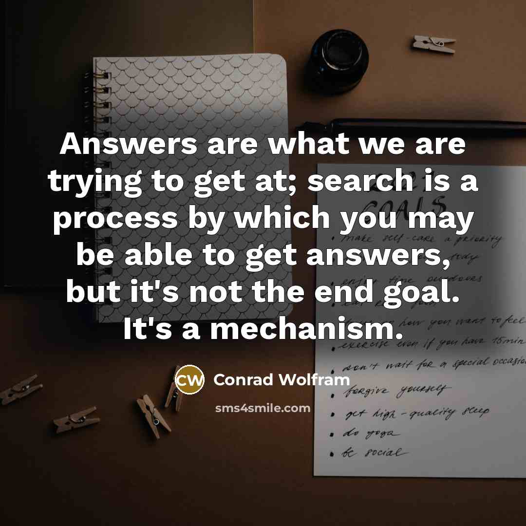 “Answers are what we are trying to get at; search…” quote by Conrad Wolfram