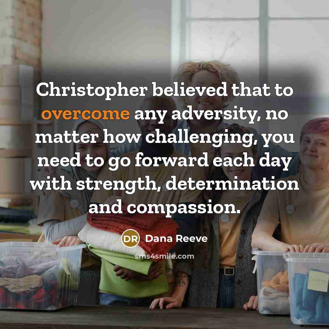 “Christopher believed that to overcome any adversity, no matter how…” quote by Dana Reeve