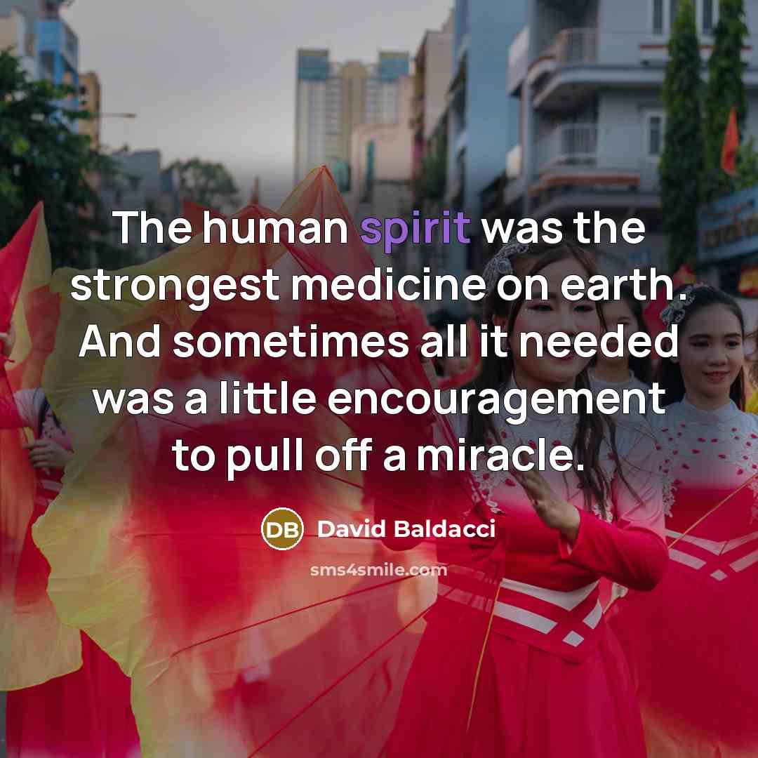 “The human spirit was the strongest medicine on earth. And…” quote by David Baldacci