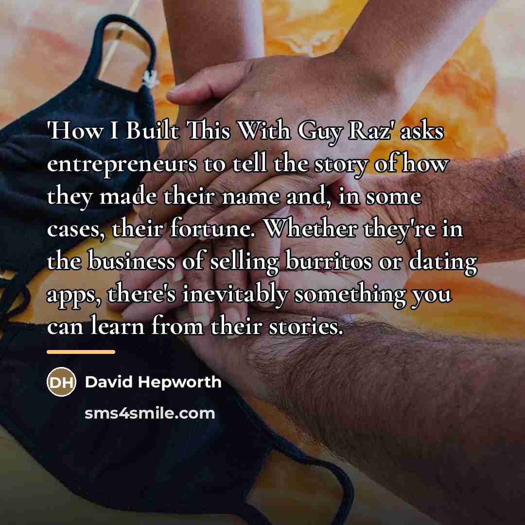 “'How I Built This With Guy Raz' asks entrepreneurs to…” quote by David Hepworth