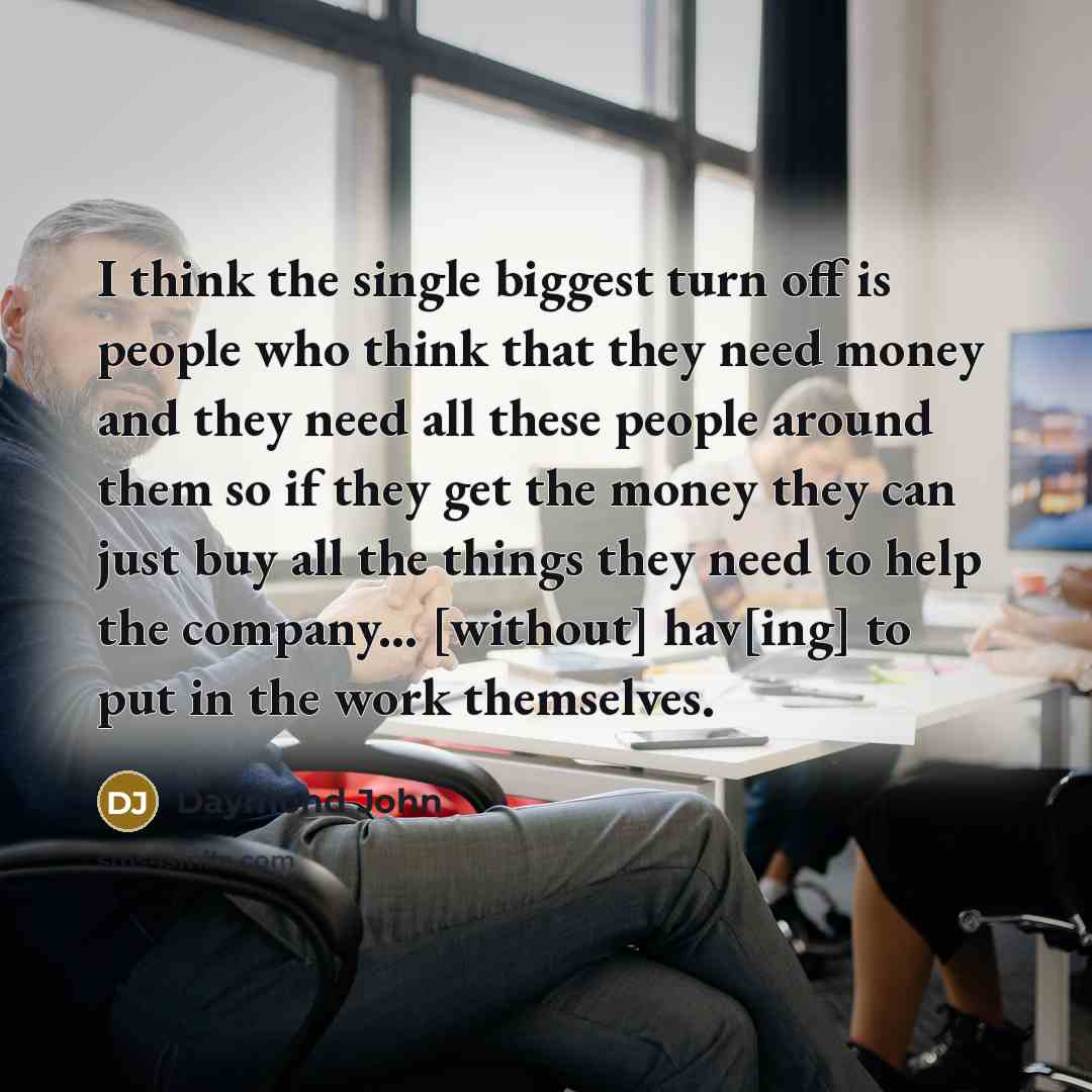 “I think the single biggest turn off is people who…” quote by Daymond John