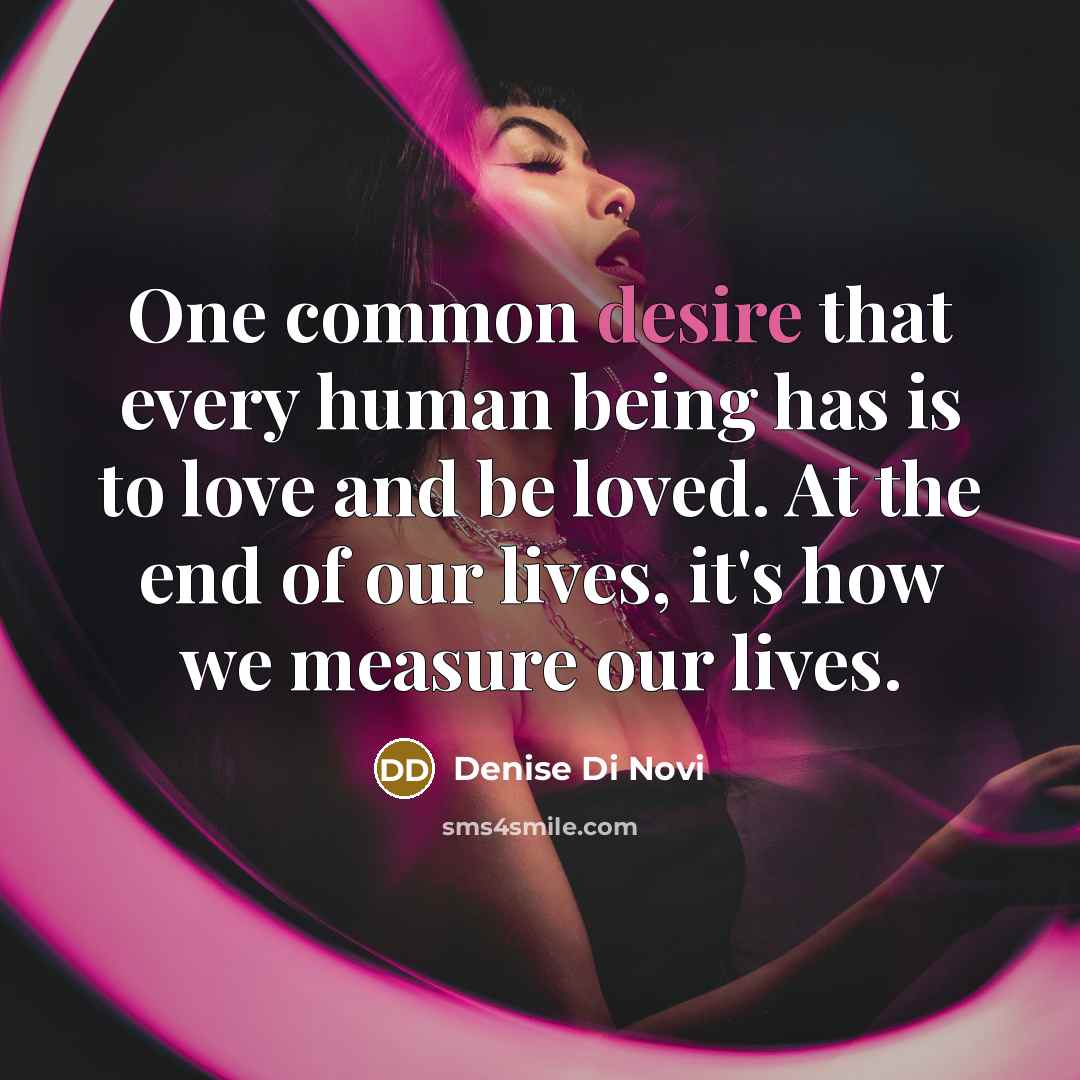 “One common desire that every human being has is to…” quote by Denise Di Novi