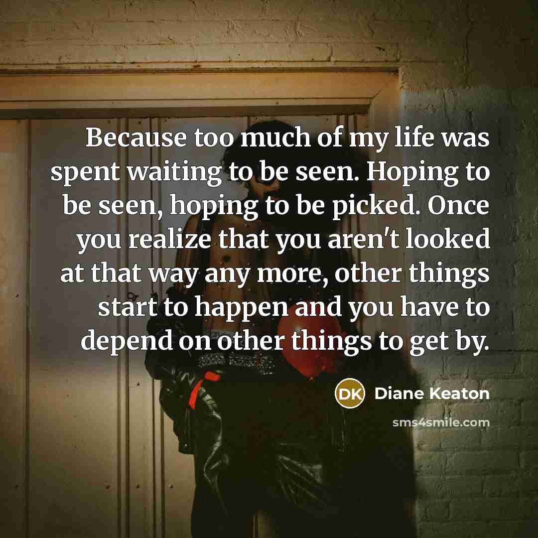 “Because too much of my life was spent waiting to…” quote by Diane Keaton