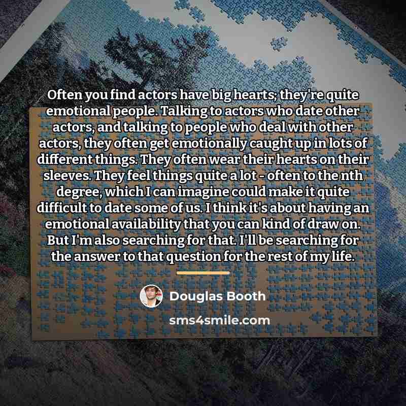 “Often you find actors have big hearts; they're quite emotional…” quote by Douglas Booth