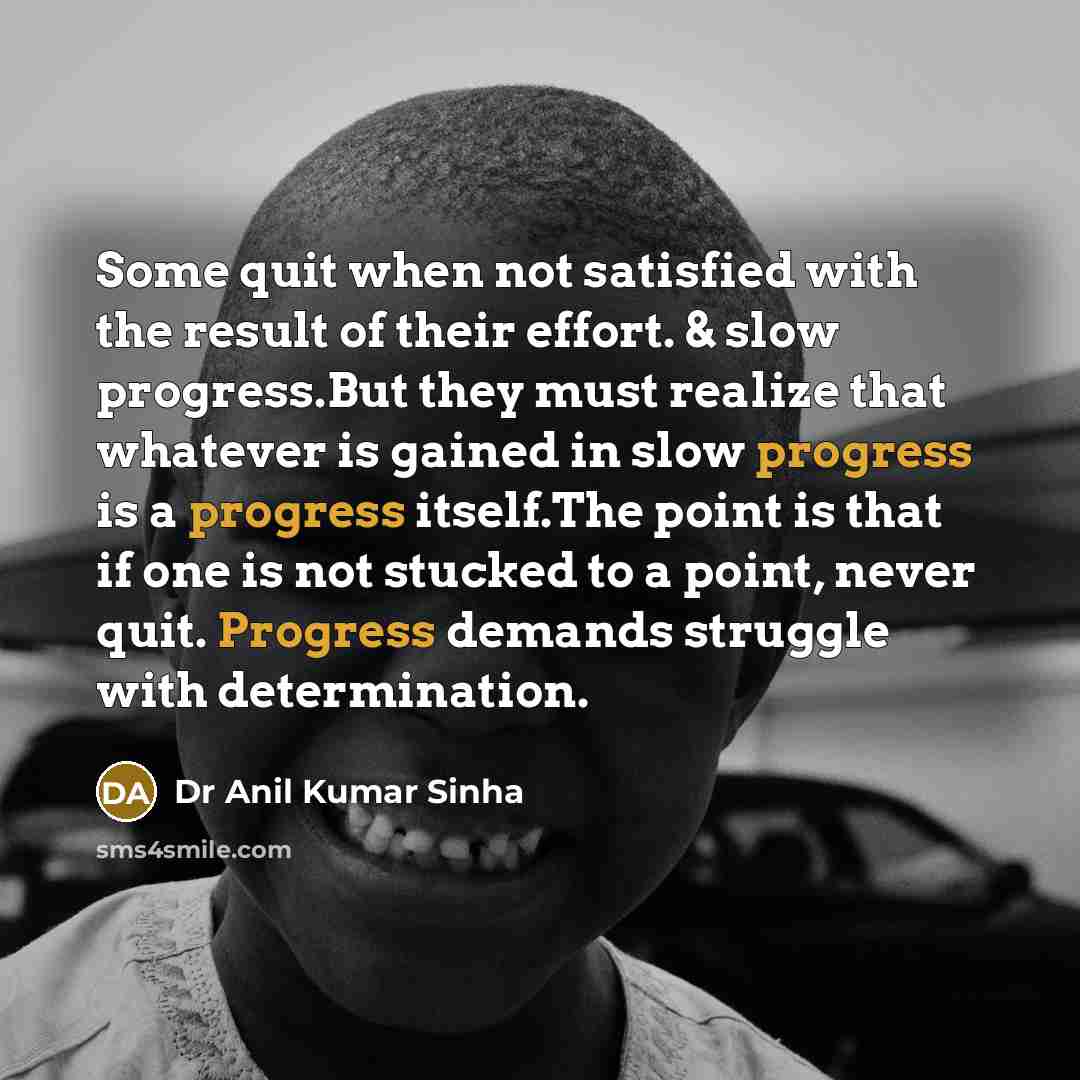 “Some quit when not satisfied with the result of their…” quote by Dr Anil Kumar Sinha