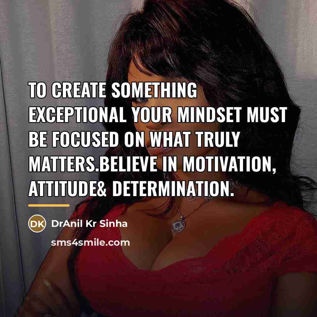 “To create something exceptional your mindset must be focused on…” quote by DrAnil Kr Sinha