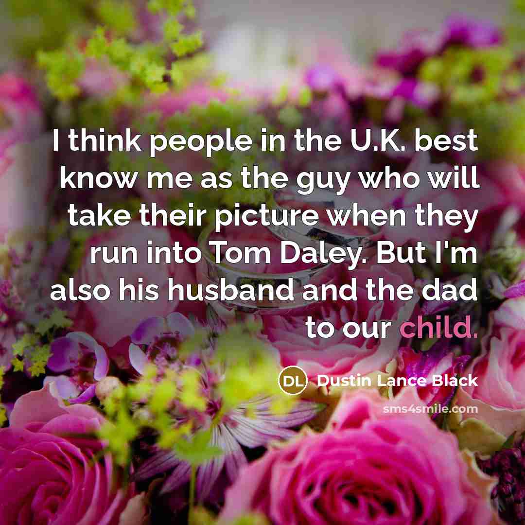 “I think people in the U.K. best know me as…” quote by Dustin Lance Black