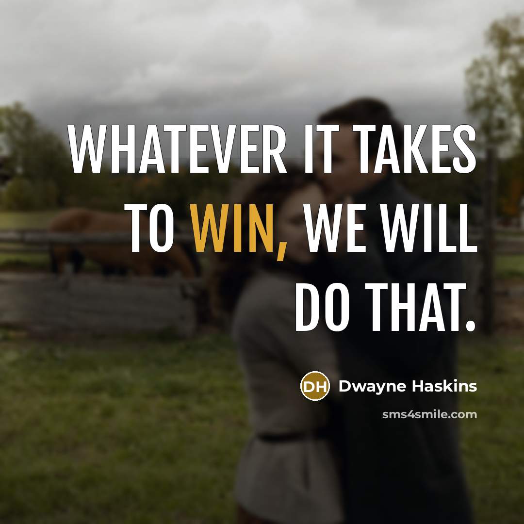 “Whatever it takes to win, we will do that.” quote by Dwayne Haskins