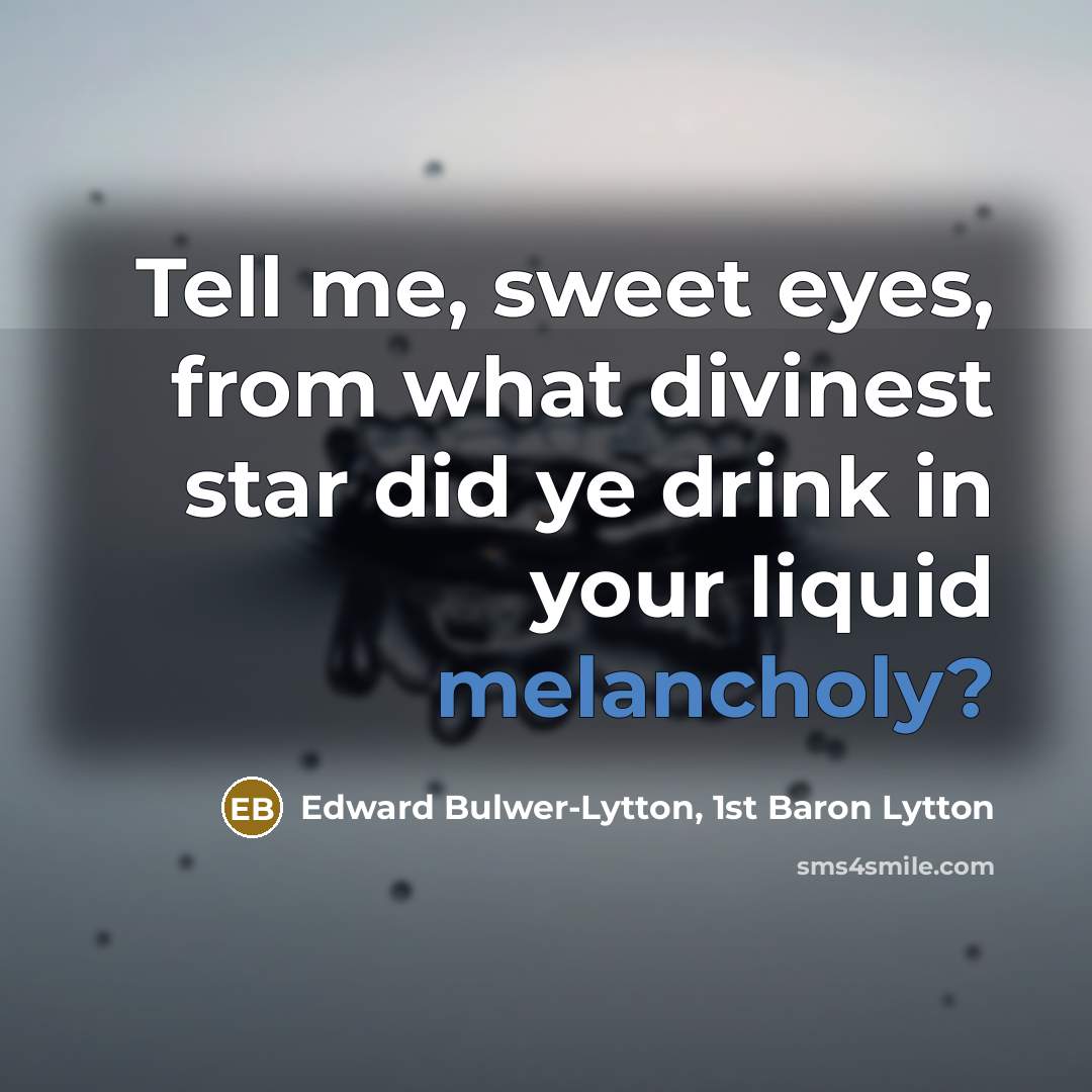 “Tell me, sweet eyes, from what divinest star did ye…” quote by Edward Bulwer-Lytton, 1st Baron Lytton