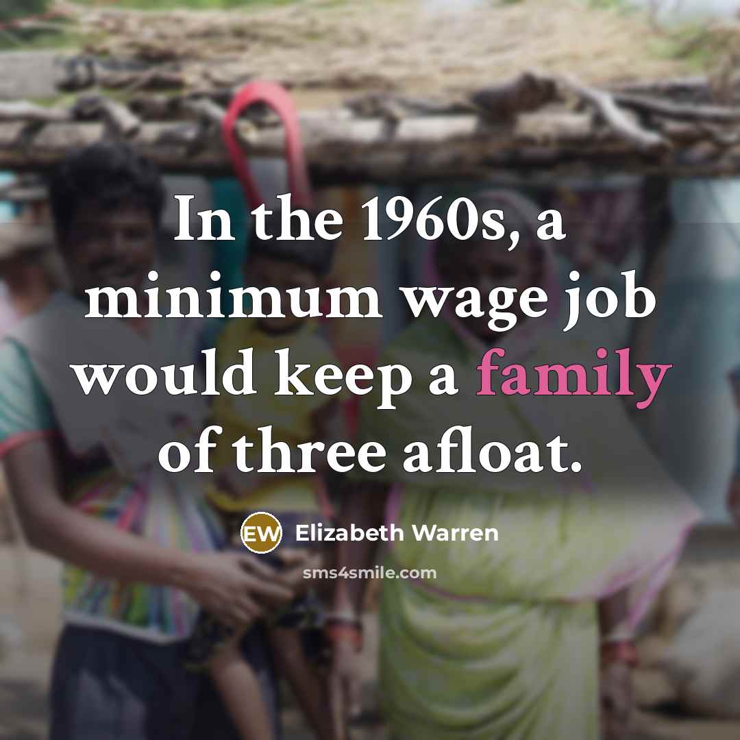 “In the 1960s, a minimum wage job would keep a…” quote by Elizabeth Warren