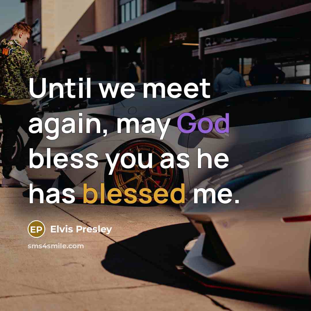 “Until we meet again, may God bless you as he has blessed me.” quote by Elvis Presley
