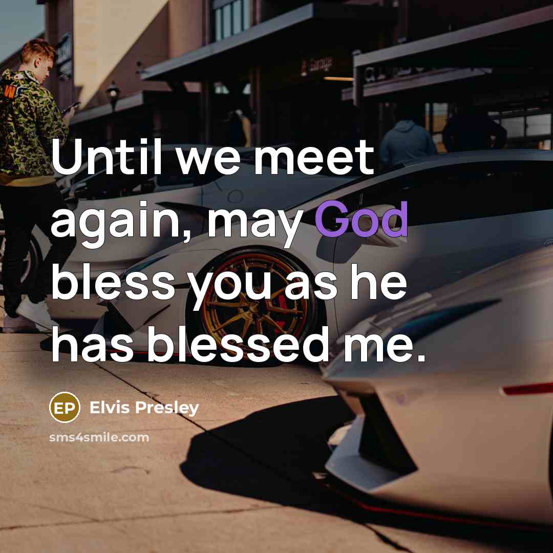 “Until we meet again, may God bless you as he…” quote by Elvis Presley