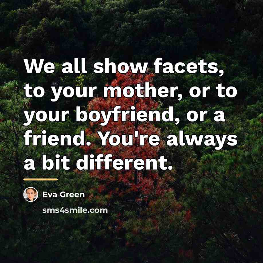 “We all show facets, to your mother, or to your…” quote by Eva Green