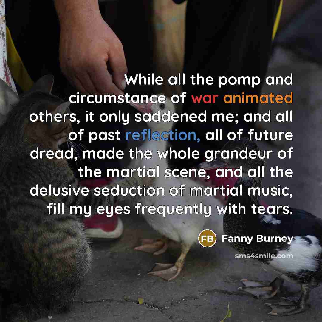 “While all the pomp and circumstance of war animated others,…” quote by Fanny Burney