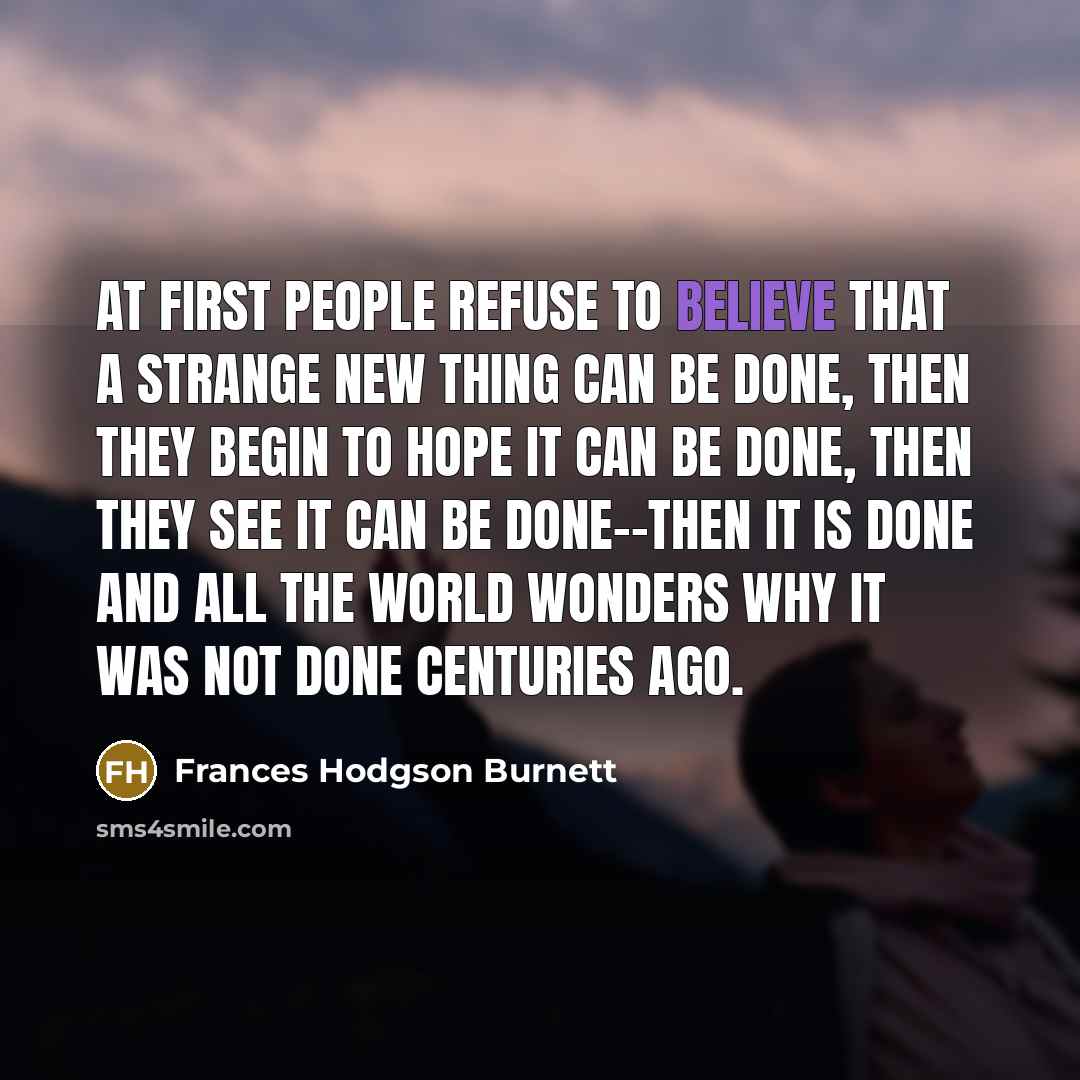“At first people refuse to believe that a strange new…” quote by Frances Hodgson Burnett
