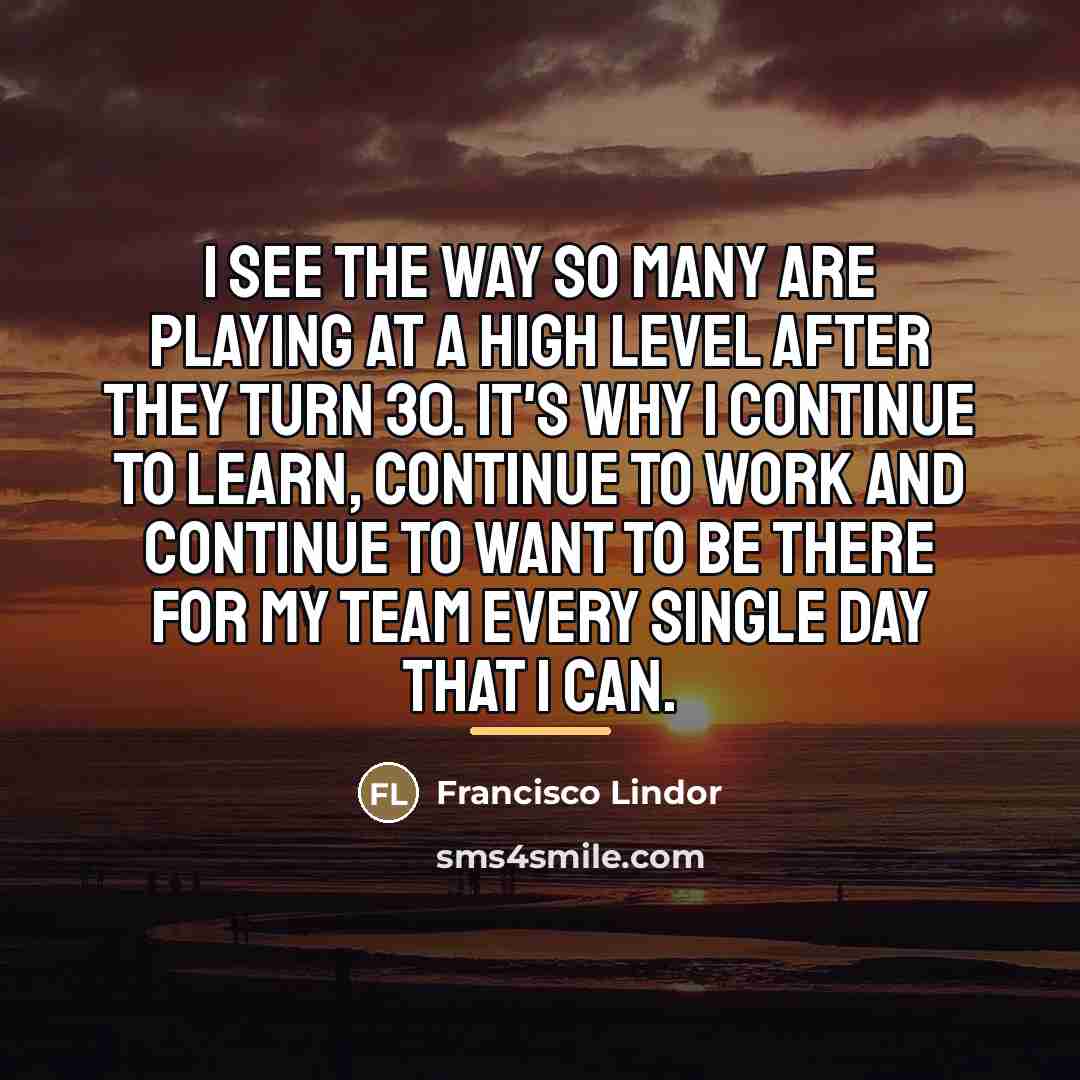 “I see the way so many are playing at a…” quote by Francisco Lindor