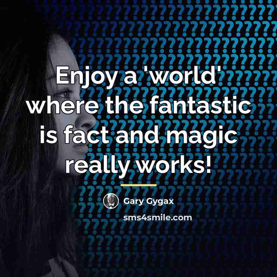 “Enjoy a 'world' where the fantastic is fact and magic…” quote by Gary Gygax