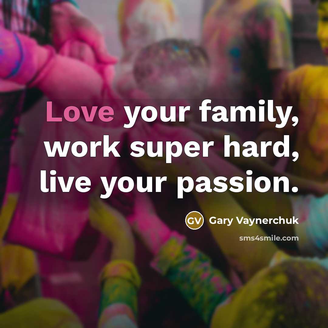 “Love your family, work super hard, live your passion.…” quote by Gary Vaynerchuk