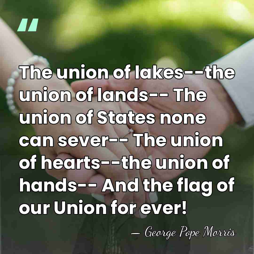 The union of lakes--the union of lands-- The union of States none&hellip; - George Pope Morris