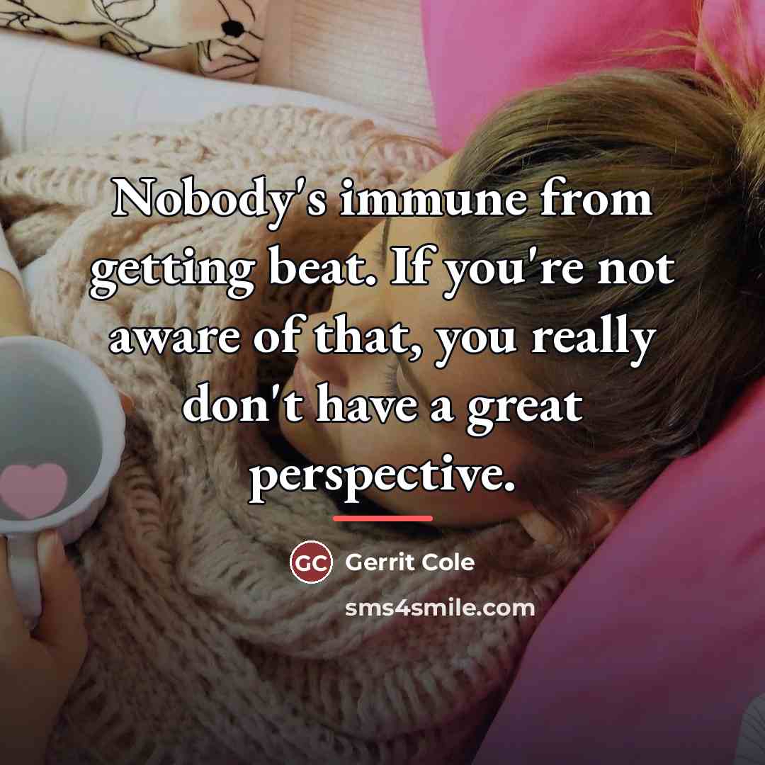 “Nobody's immune from getting beat. If you're not aware of…” quote by Gerrit Cole
