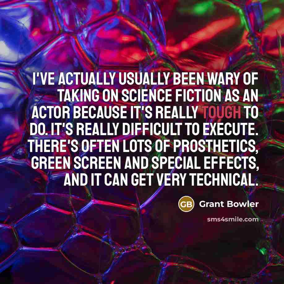 “I've actually usually been wary of taking on science fiction…” quote by Grant Bowler