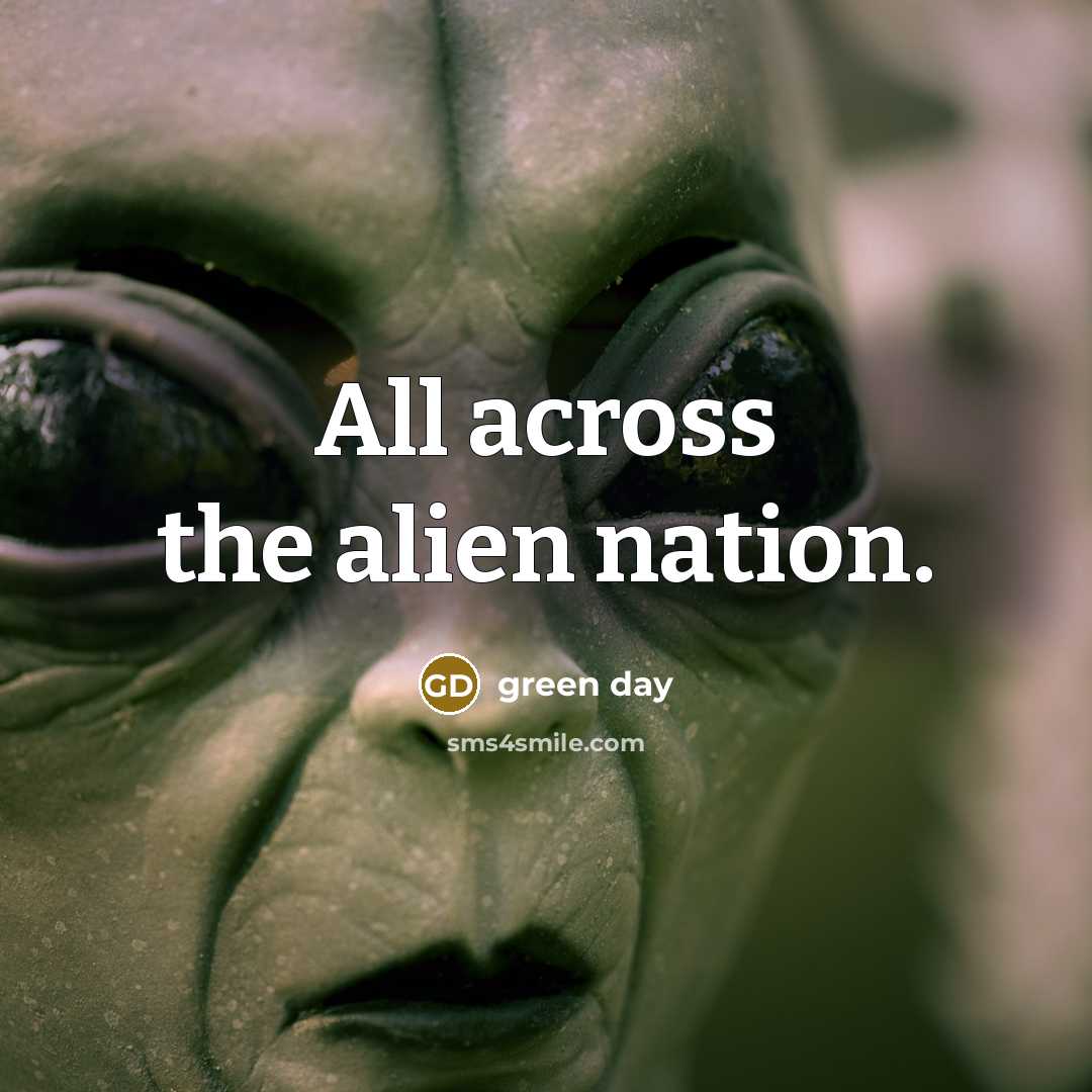 “All across the alien nation.” quote by Green Day