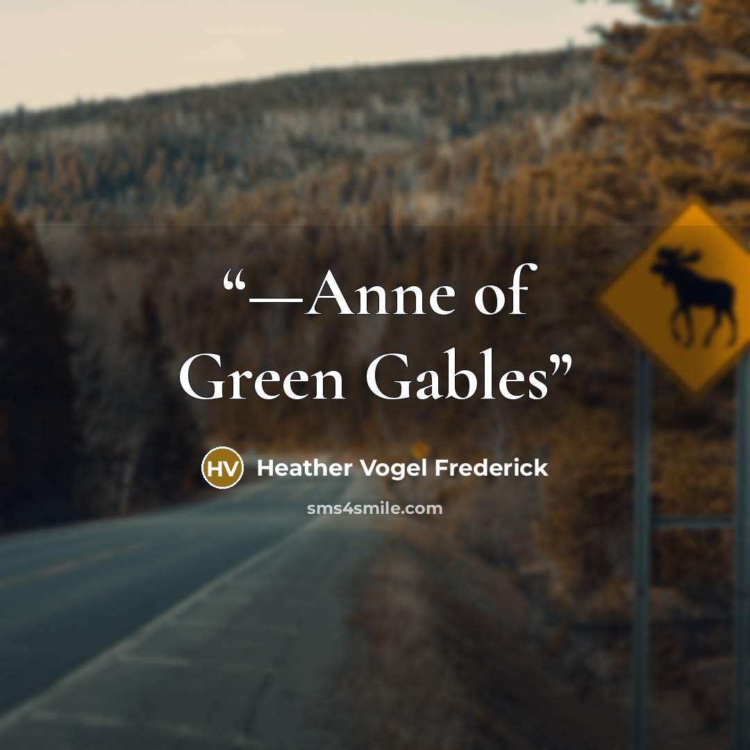 “—Anne of Green Gables” quote by Heather Vogel Frederick