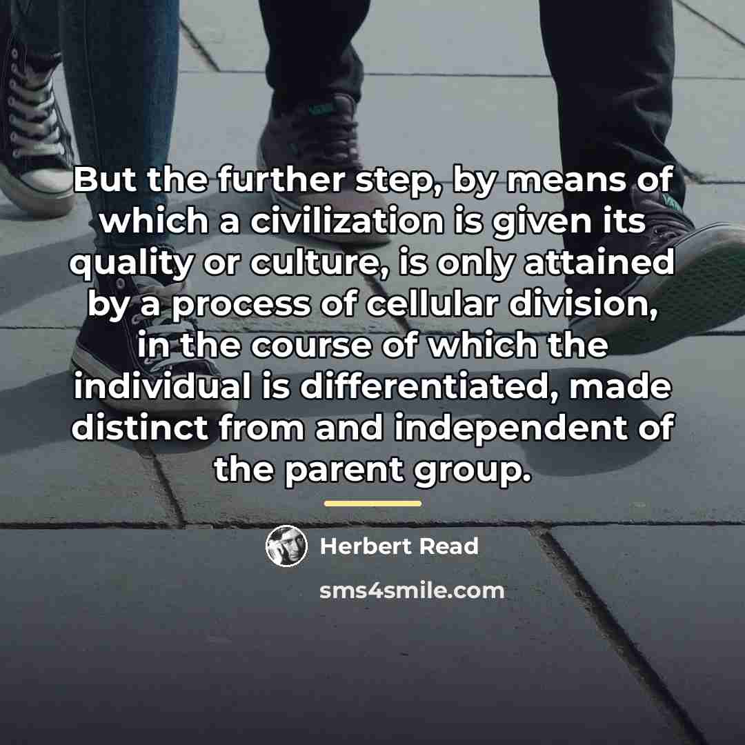 “But the further step, by means of which a civilization…” quote by Herbert Read