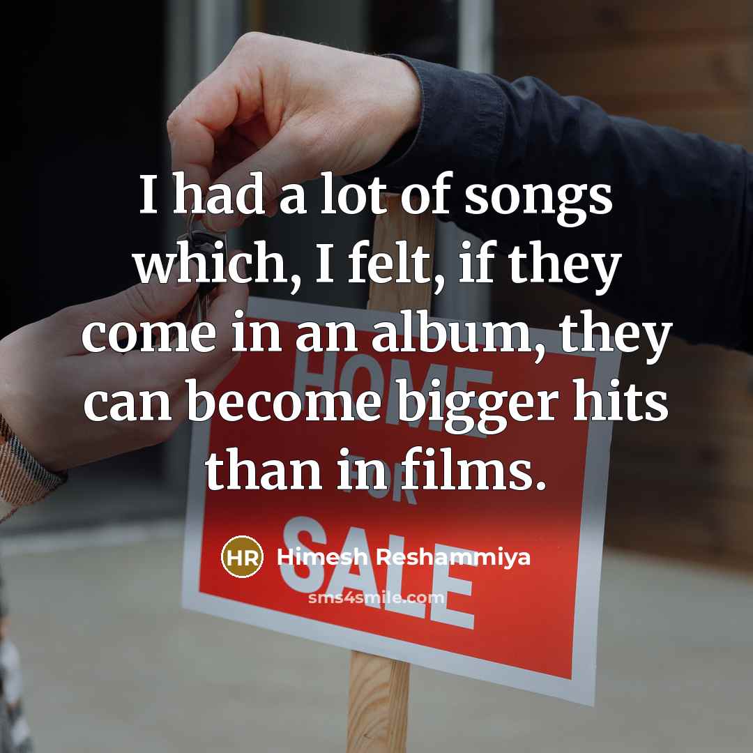 “I had a lot of songs which, I felt, if…” quote by Himesh Reshammiya