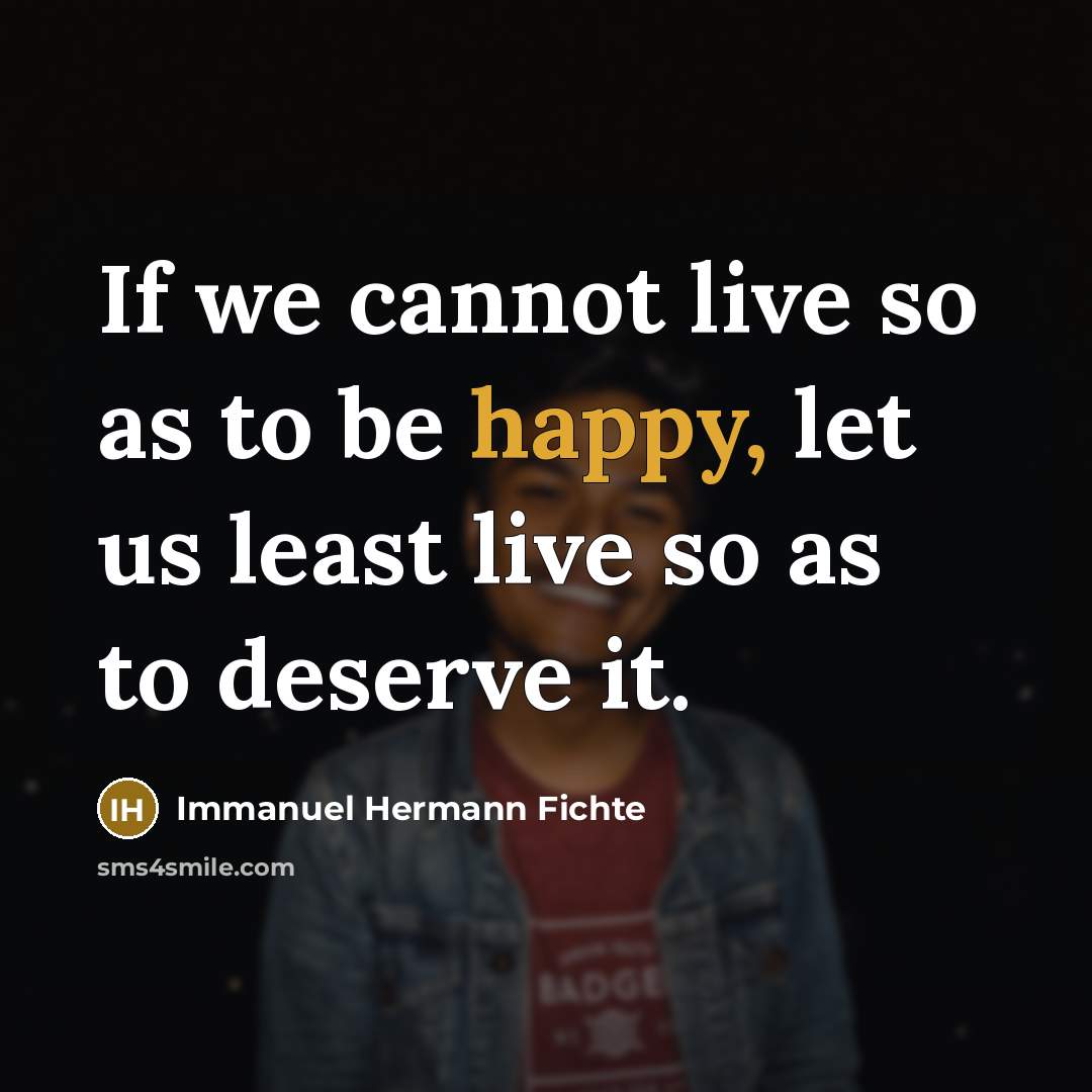 “If we cannot live so as to be happy, let…” quote by Immanuel Hermann Fichte