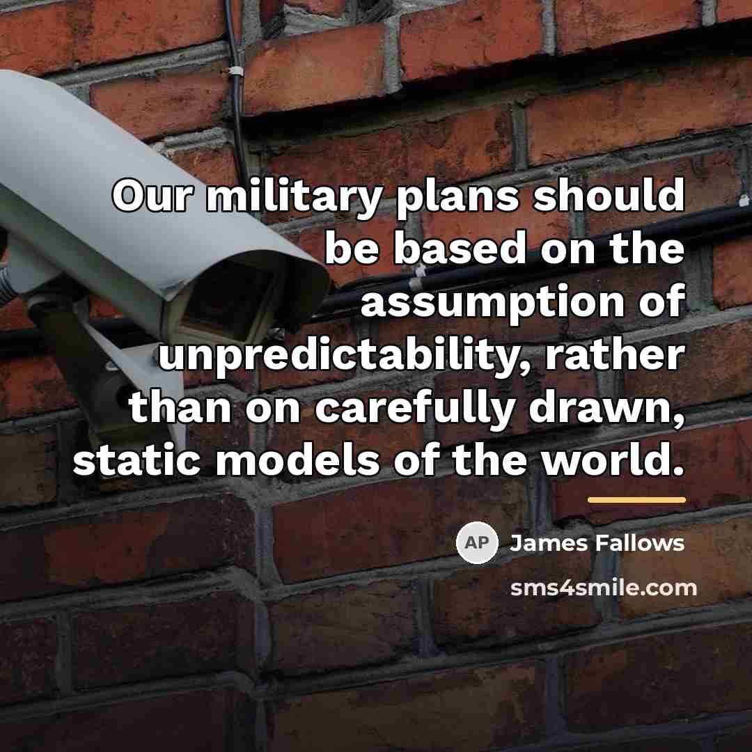 “Our military plans should be based on the assumption of…” quote by James Fallows