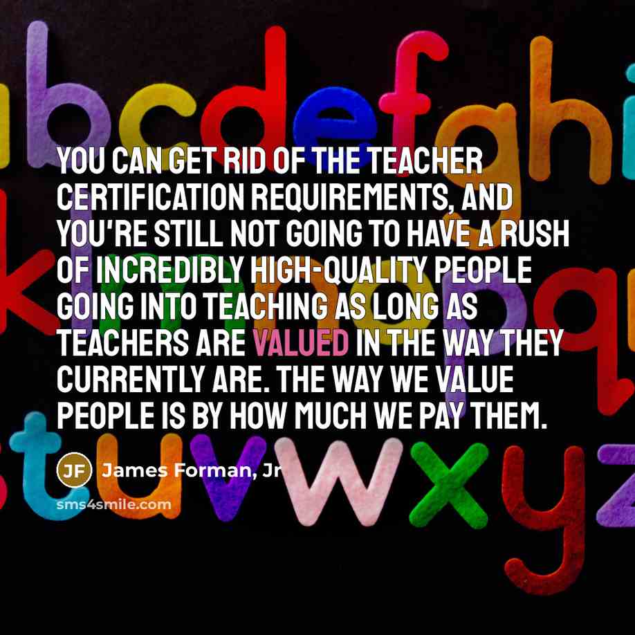 “You can get rid of the teacher certification requirements, and…” quote by James Forman, Jr