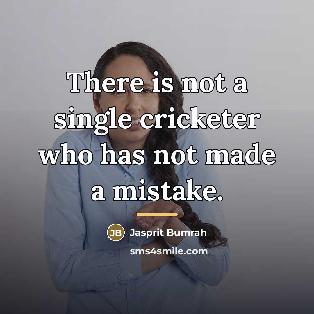 “There is not a single cricketer who has not made…” quote by Jasprit Bumrah