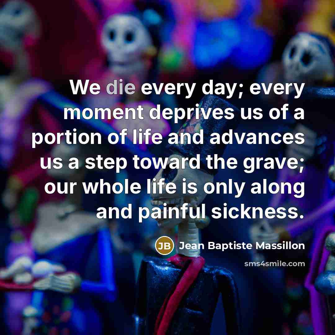 “We die every day; every moment deprives us of a…” quote by Jean Baptiste Massillon