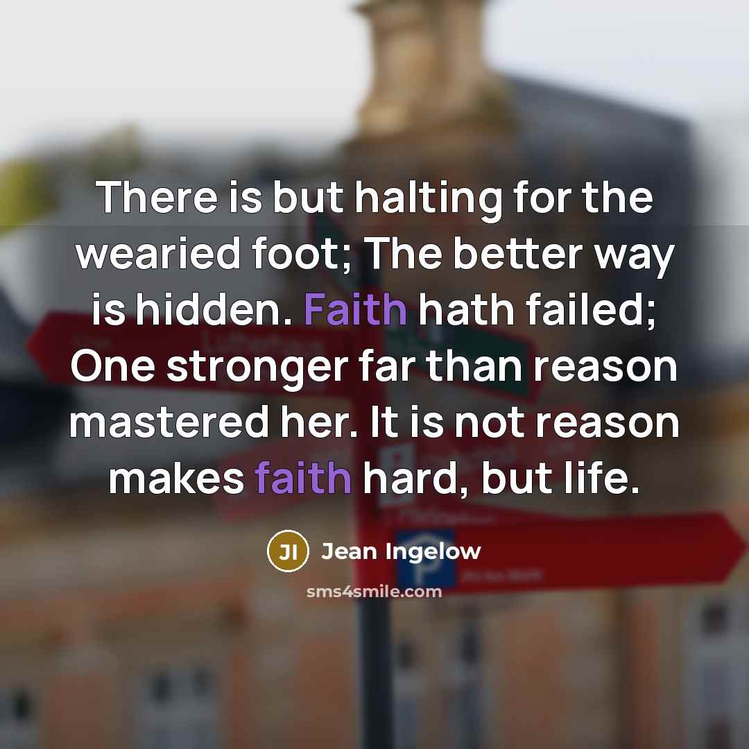 “There is but halting for the wearied foot; The better…” quote by Jean Ingelow