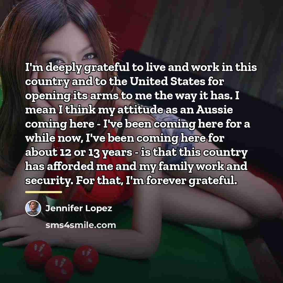 “I'm deeply grateful to live and work in this country…” quote by Jennifer Lopez