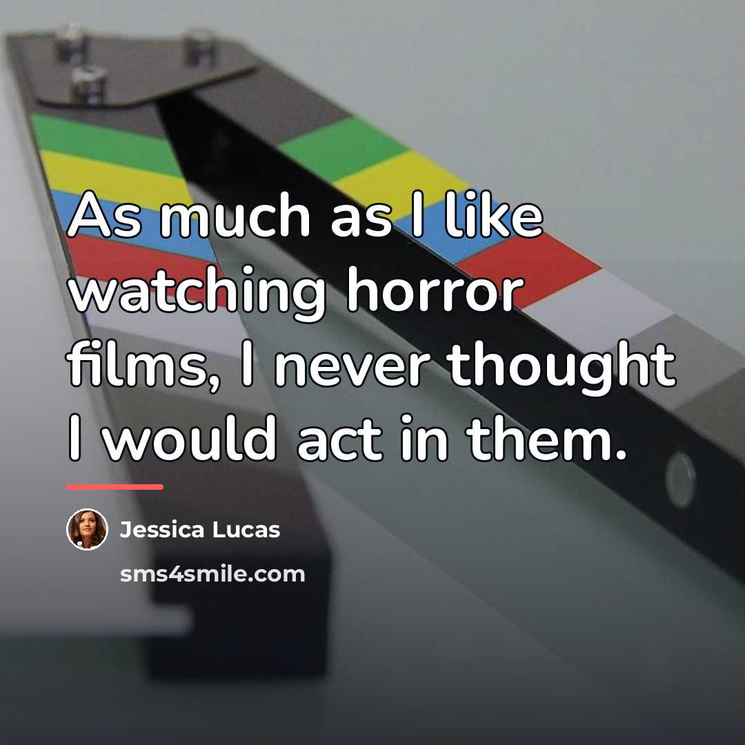 “As much as I like watching horror films, I never…” quote by Jessica Lucas