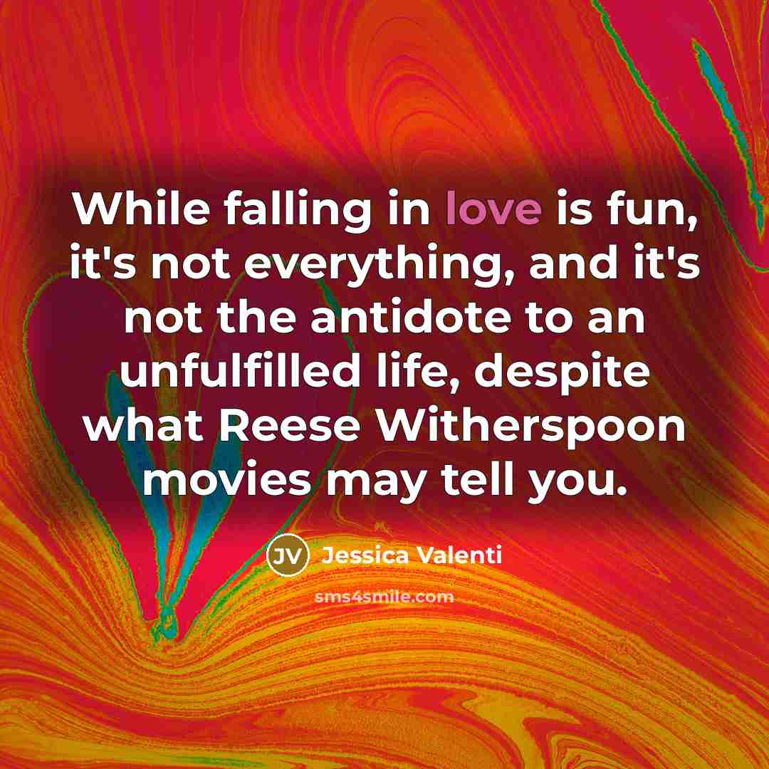 “While falling in love is fun, it's not everything, and…” quote by Jessica Valenti