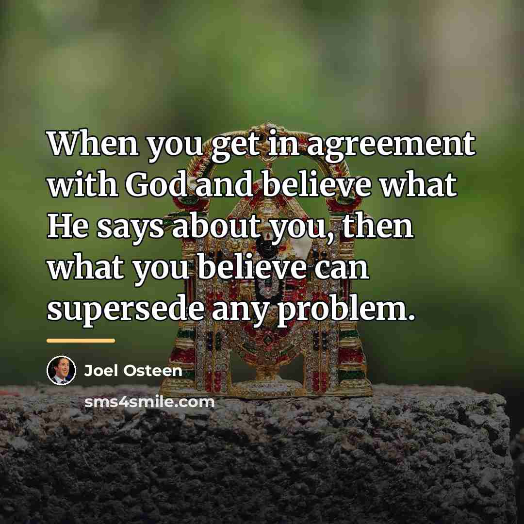 “When you get in agreement with God and believe what…” quote by Joel Osteen