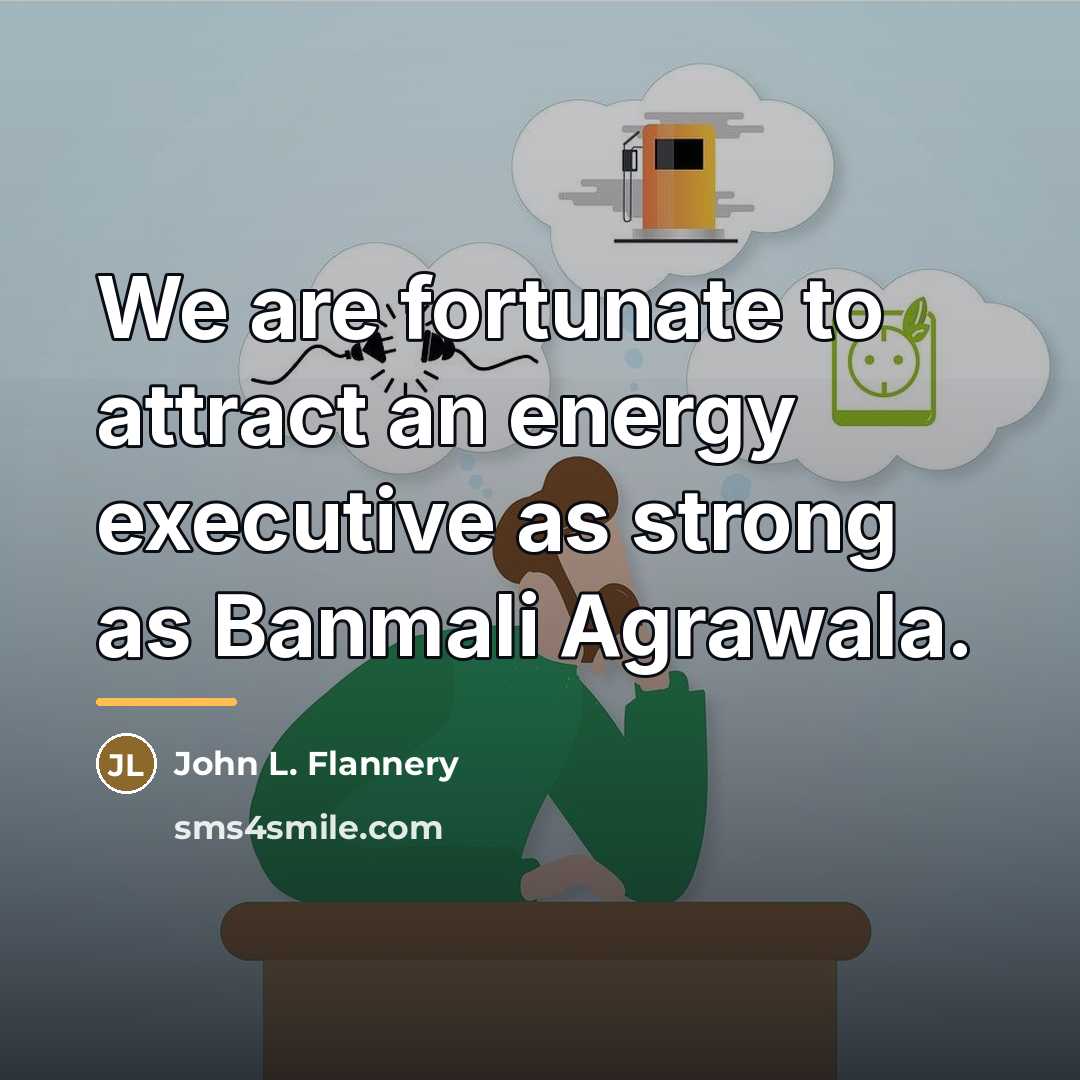 “We are fortunate to attract an energy executive as strong…” quote by John L. Flannery