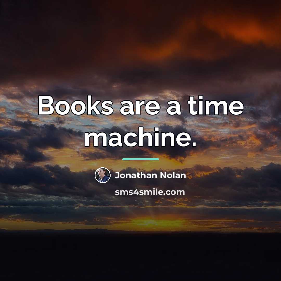 “Books are a time machine.…” quote by Jonathan Nolan