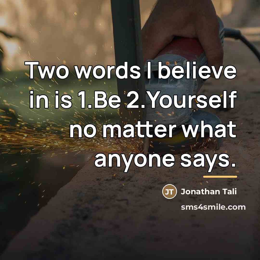 “Two words I believe in is 1.Be 2.Yourself no matter…” quote by Jonathan Tali