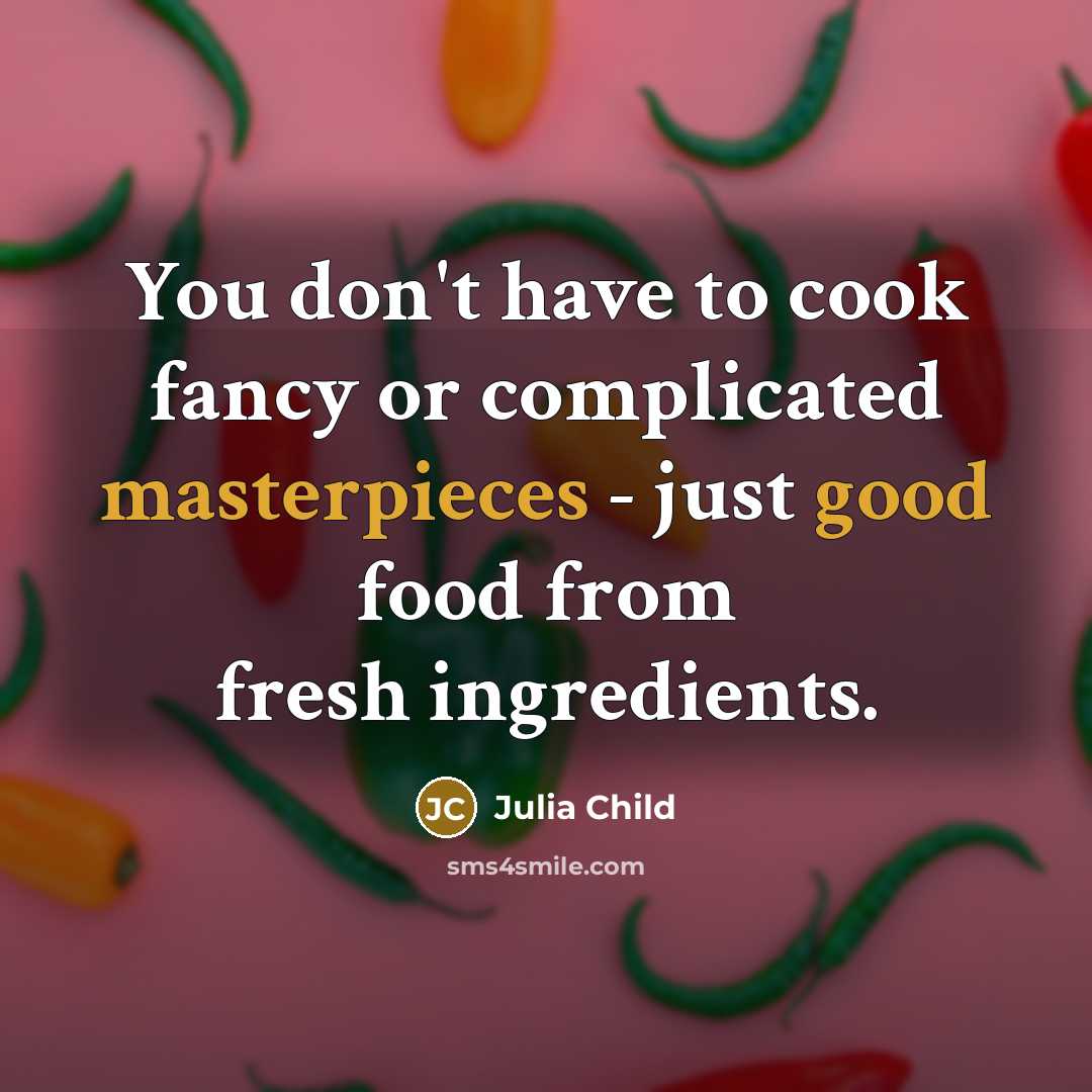 “You don't have to cook fancy or complicated masterpieces -…” quote by Julia Child