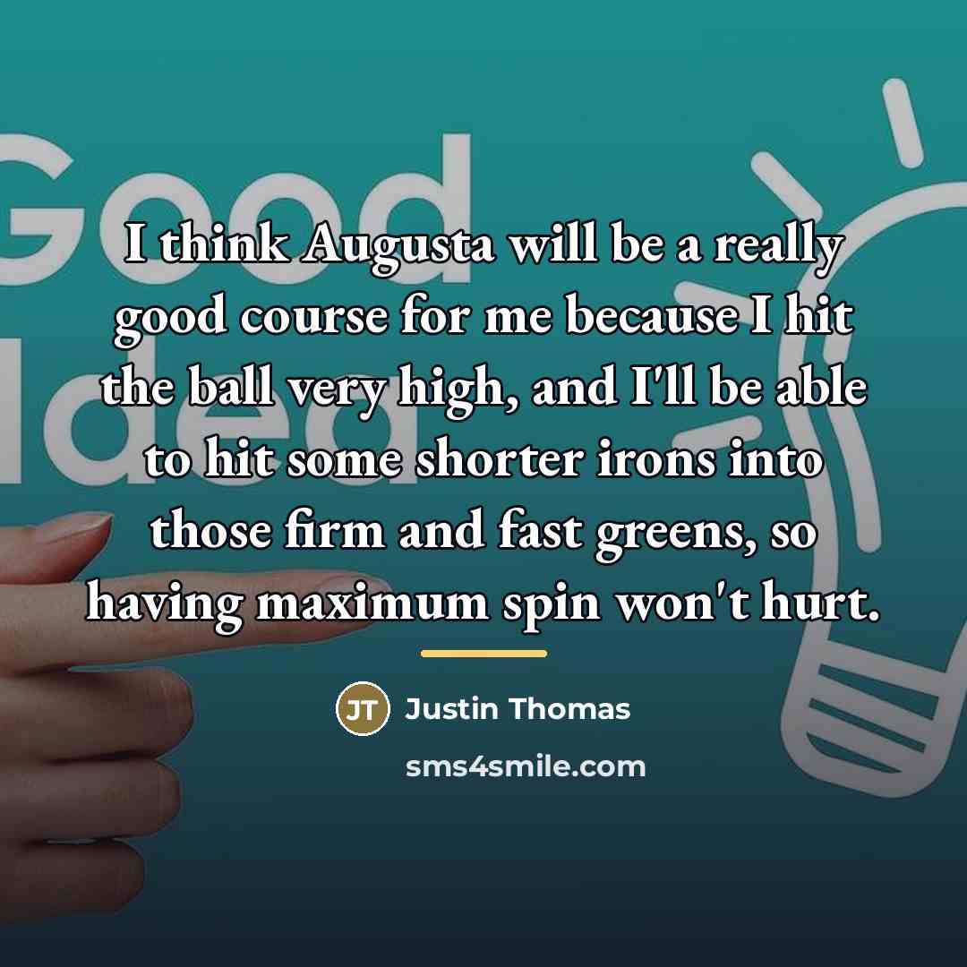 “I think Augusta will be a really good course for…” quote by Justin Thomas