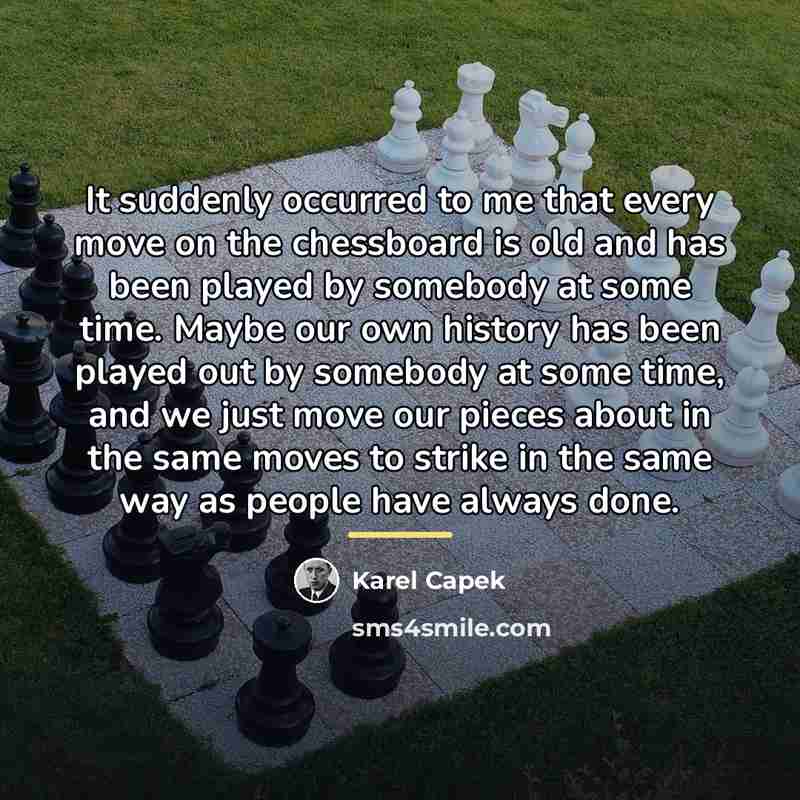 “It suddenly occurred to me that every move on the…” quote by Karel Capek